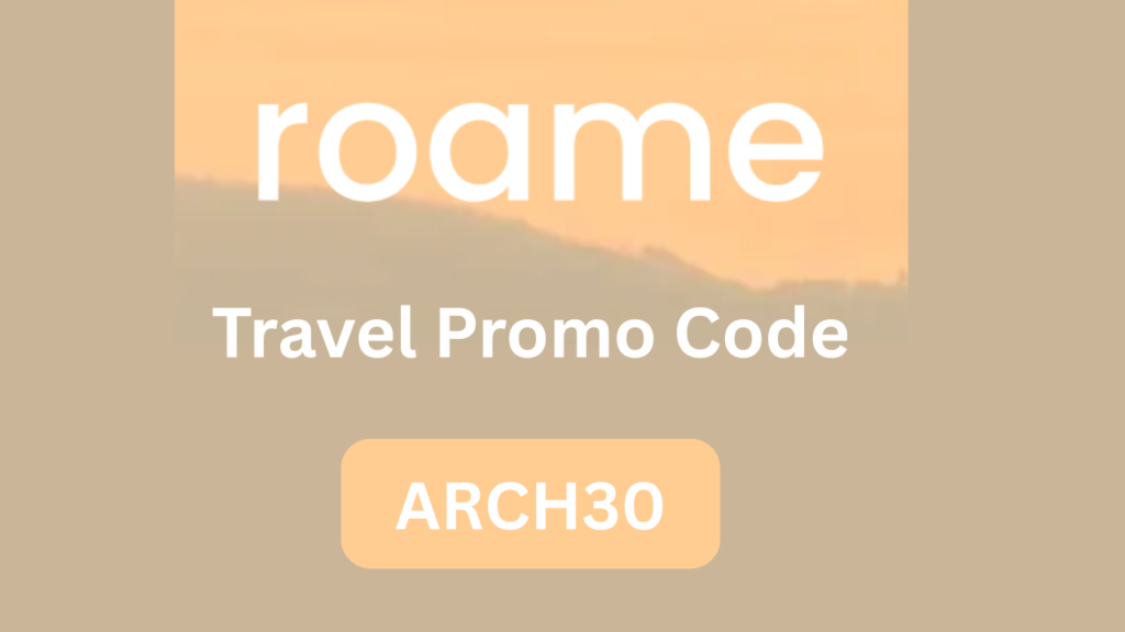 Roame Travel Promo Code “ARCH30” – Get 10% Off on Travel Bookings Today
